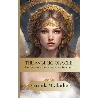 The Angelic Oracle, Taschenbuch von Amanda M. Clarke, KORU Publishing, 978-0-645-83359-1