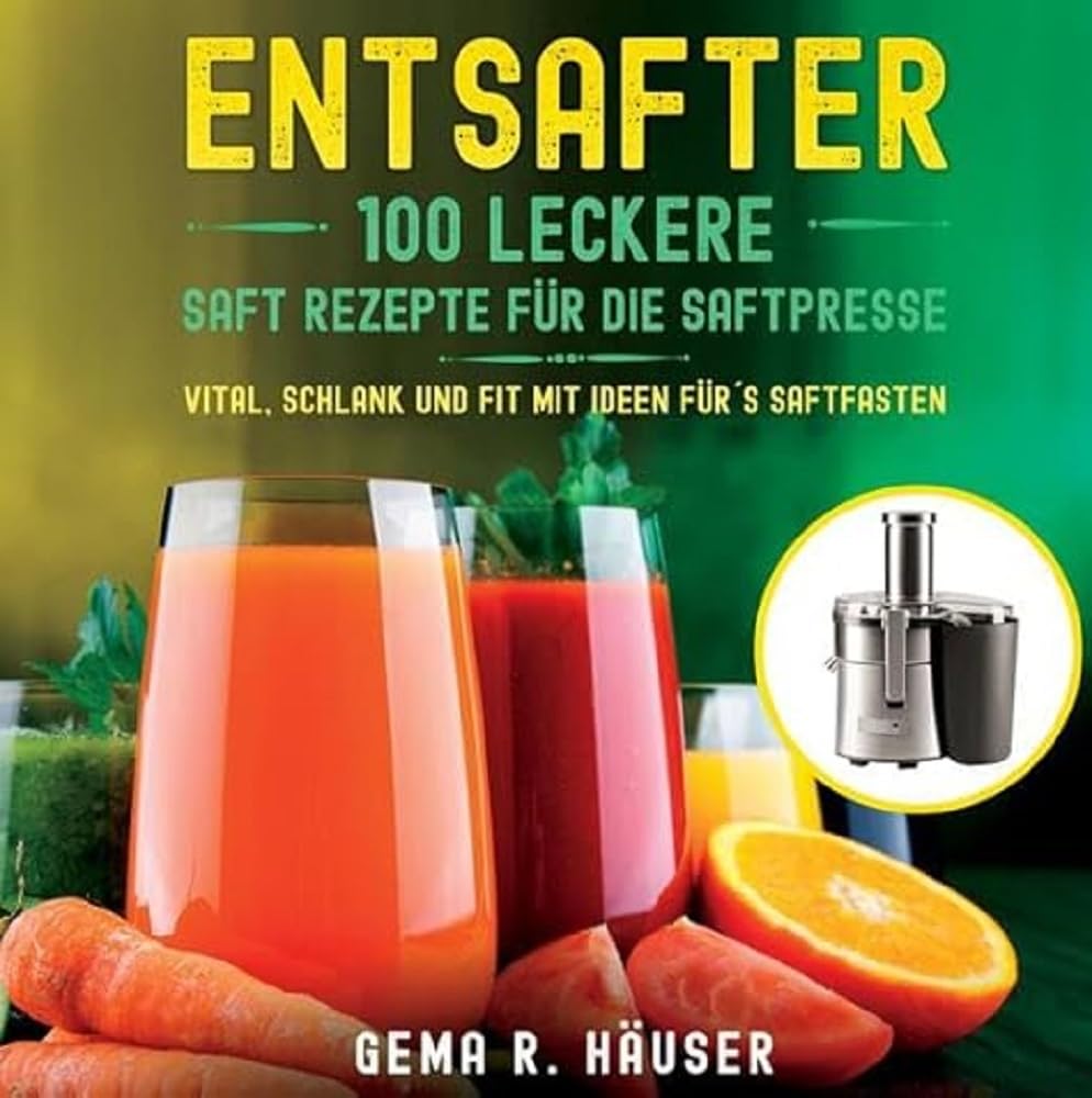 Entsafter: 100 leckere Saft Rezepte für die Saftpresse. Vital, schlank und fit mit Ideen für´s Saftfasten. - Preis vom 13.10.2026 11:25:28 h