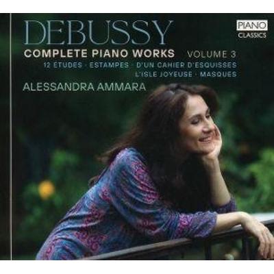 Debussy:Complete Piano Works,Vol.3 - Alessandra Ammara, CD