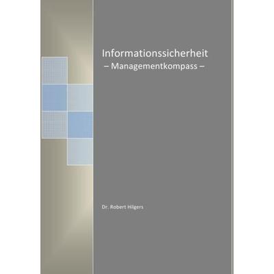 Informationssicherheit - Managementkompass -, Taschenbuch von Robert Hilgers, Epubli, 978-3-7375-6423-6