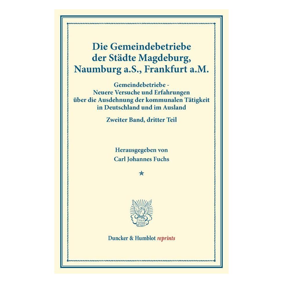 Duncker & Humblot Die Gemeindebetriebe der Städte Magdeburg, Naumburg a.S., Frankfurt a.M. (Deutsch, Softcover, Carl Johannes Fuchs, Johannes Fuchs) (55559789)