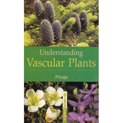 UNDERSTANDING VASCULAR PLANTS, Gebundene Ausgabe von Pooja, Discovery Publishing House Pvt Ltd, 978-81-8356-547-9