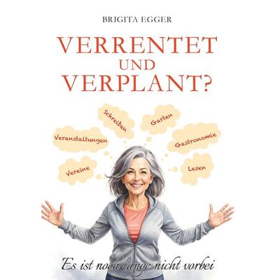 Verrentet und verplant, Taschenbuch von Brigita Egger, Buchschmiede, 978-3-99192-717-4