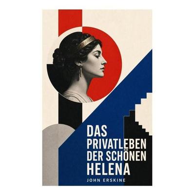 Das Privatleben der schönen Helena, Taschenbuch von John Erskine, E-artnow, 978-80-273-6583-8