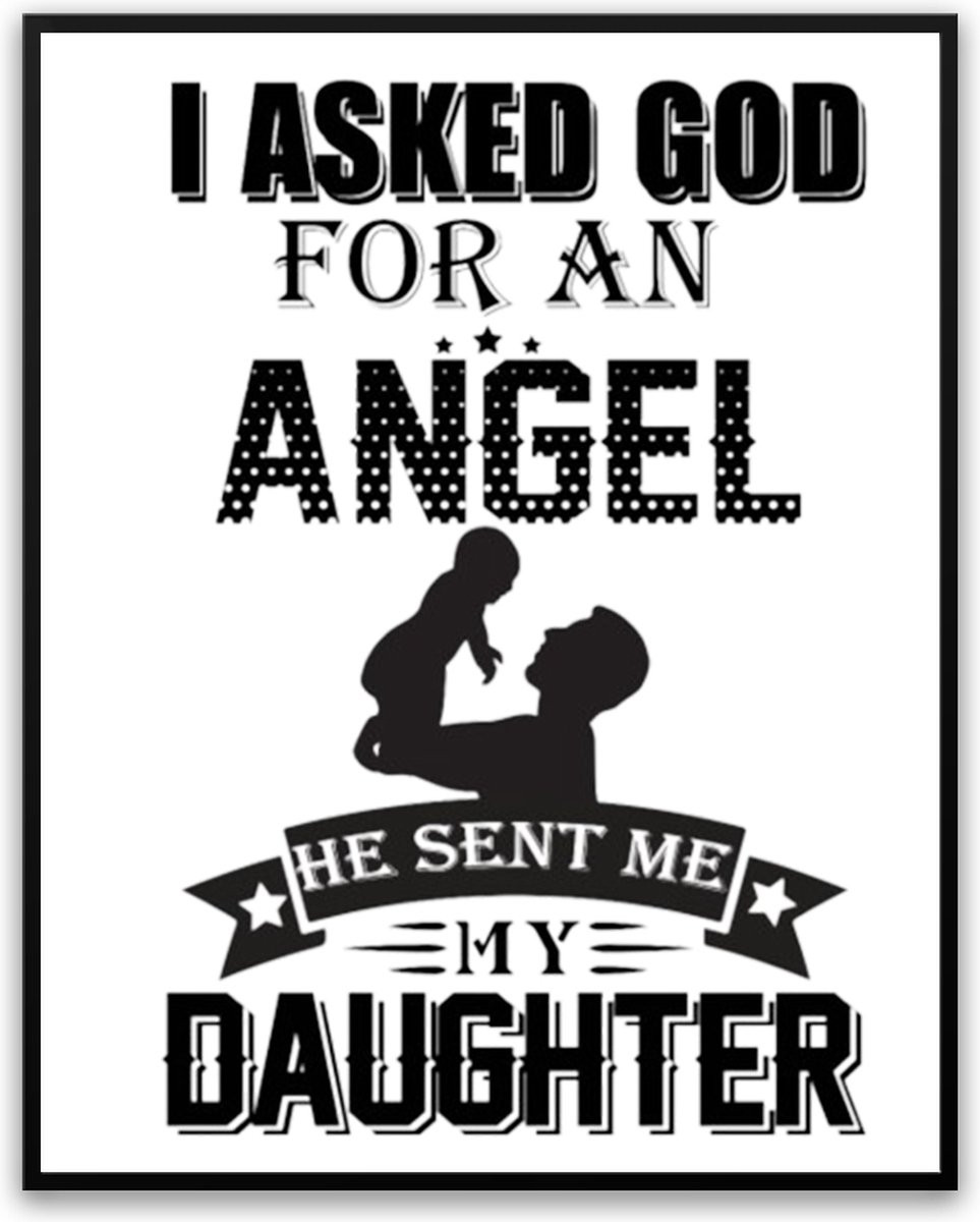 Fotolijst met poster Asked God for an Angel He sent me my Daughter, B/D/H: 50 x 70 cm