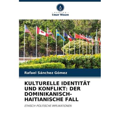 KULTURELLE IDENTITÄT UND KONFLIKT: DER DOMINIKANISCH-HAITIANISCHE FALL, Taschenbuch von Rafael Sánchez Gómez, Verlag Unser Wissen, 978-620-6-91273-6