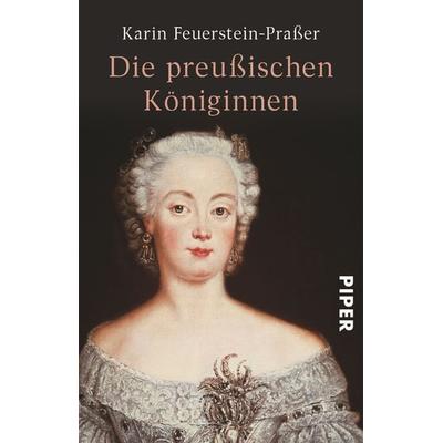 Die preußischen Königinnen, Taschenbuch von Karin Feuerstein-Prasser, Piper Taschenbuch