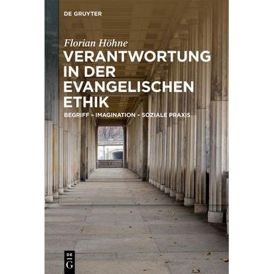 Verantwortung in der evangelischen Ethik, Gebundene Ausgabe von Florian Höhne, De Gruyter, 978-3-11-137895-4