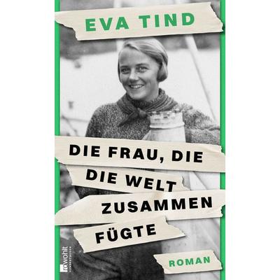 Die Frau, die die Welt zusammenfügte, Gebundene Ausgabe von Eva Tind, Rowohlt, 978-3-498-00287-9