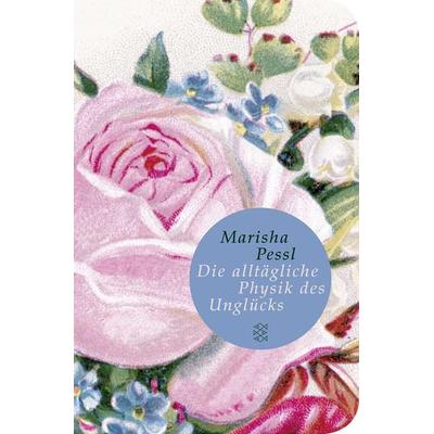 Die alltägliche Physik des Unglücks, Gebundene Ausgabe von Marisha Pessl, Fischer Taschenbuch Verlag