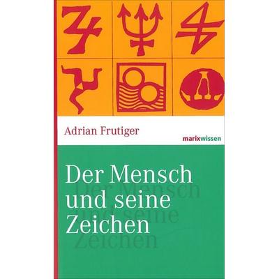 Der Mensch und seine Zeichen, Taschenbuch von Adrian Frutiger, Marix Verlag ein Imprint von Verlagshaus Römerweg, 978-3-86539-907-6