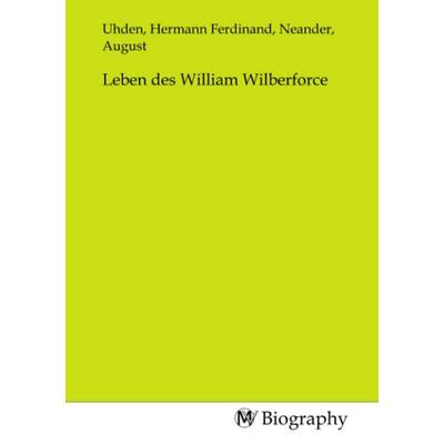 Leben des William Wilberforce, Taschenbuch von , MV-Biography, 978-3-7537-0561-3