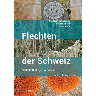 Flechten der Schweiz, Taschenbuch von Christoph Scheidegger,Christine Keller,Silvia Stofer, Haupt Verlag, 978-3-258-08309-4