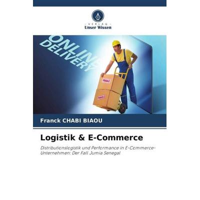Logistik & E-Commerce, Taschenbuch von Franck Chabi Biaou, Verlag Unser Wissen, 978-620-5-42817-7