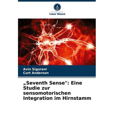 'Seventh Sense': Eine Studie zur sensomotorischen Integration im Hirnstamm, Taschenbuch von Avin Sigurani,Curt Anderson, Verlag Unser Wissen,