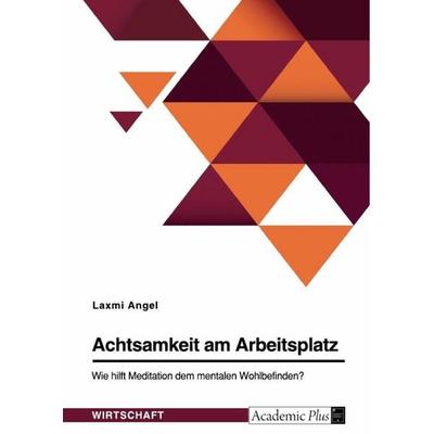 Achtsamkeit am Arbeitsplatz. Wie hilft Meditation dem mentalen Wohlbefinden?, Taschenbuch von Laxmi Angel, GRIN, 978-3-346-99666-4
