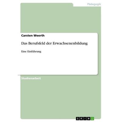 Das Berufsfeld der Erwachsenenbildung, Taschenbuch von Carsten Weerth, GRIN, 978-3-656-19346-3