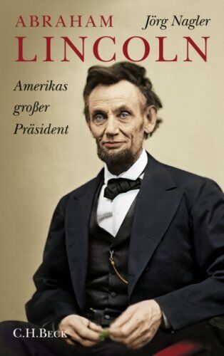 Jörg Nagler - Abraham Lincoln: Amerikas großer Präsident. Eine Biographie - Preis vom 30.09.2026 22:30:23 h