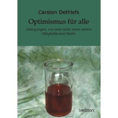 Optimismus für alle, Taschenbuch von Carsten Dethlefs, Tredition, 978-3-8495-7556-4
