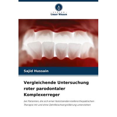 Vergleichende Untersuchung roter parodontaler Komplexerreger, Taschenbuch von Sajid Hussain, Verlag Unser Wissen, 978-620-7-25303-6