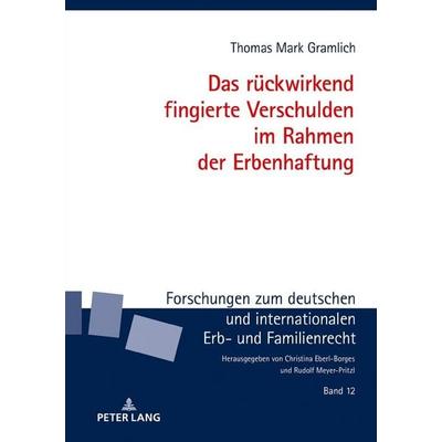 Das rückwirkend fingierte Verschulden im Rahmen der Erbenhaftung, Gebundene Ausgabe von Thomas Mark Gramlich, Peter Lang GmbH, Internationaler Verlag