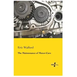 The Maintenance of Motor-Cars, Ratgeber von Eric Walford