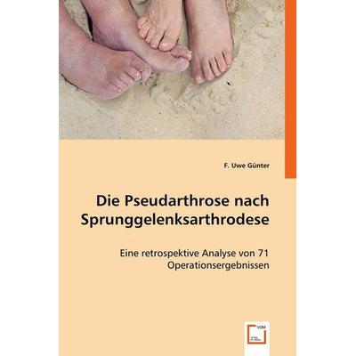 Günter, F: Die Pseudarthrose nach Sprunggelenksarthrodese, Taschenbuch von F. Uwe Günter, VDM, 978-3-8364-9040-5