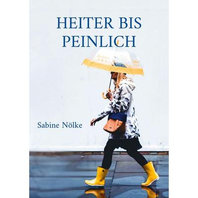 Heiter bis peinlich, Taschenbuch von Sabine Nölke, BoD – Books on Demand, 978-3-7504-3100-3