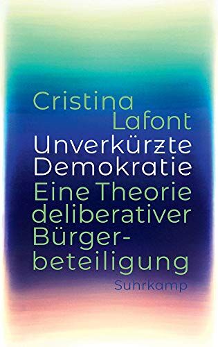 Cristina Lafont - Unverkürzte Demokratie: Eine Theorie deliberativer Bürgerbeteiligung - Preis vom 18.10.2026 19:22:15 h
