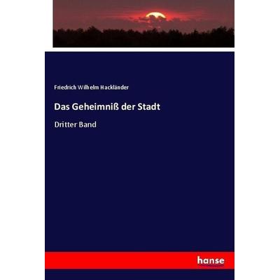 Das Geheimniß der Stadt, Taschenbuch von Friedrich Wilhelm Hackländer, Hansebooks, 978-3-7446-2320-9