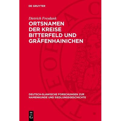 Ortsnamen der Kreise Bitterfeld und Gräfenhainichen, Gebundene Ausgabe von Dietrich Freydank, De Gruyter, 978-3-11-277334-5