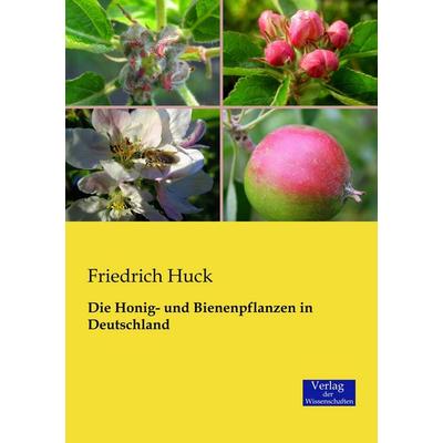 Die Honig- und Bienenpflanzen in Deutschland, Taschenbuch von Friedrich Huck, Verlag der Wissenschaften, 978-3-95700-604-2