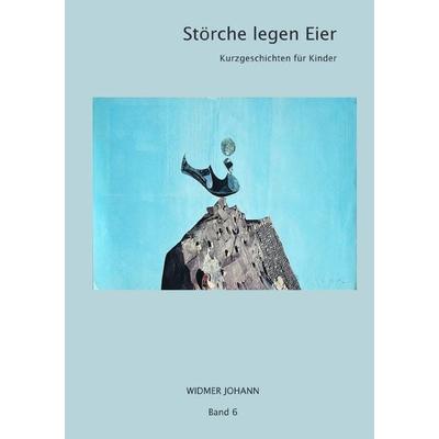 Kurzgeschichten für Kinder / Störche legen Eier, Taschenbuch von Johann Widmer, Epubli, 978-3-7598-0851-6