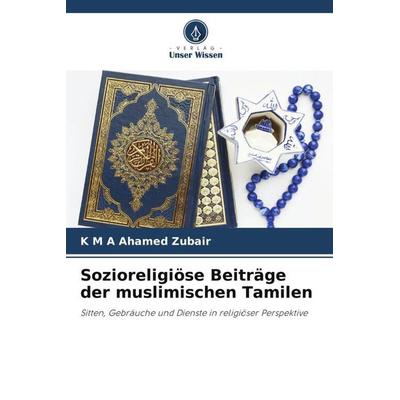 Sozioreligiöse Beiträge der muslimischen Tamilen, Taschenbuch von K. M. A. Ahamed Zubair, Verlag Unser Wissen, 978-620-5-41593-1
