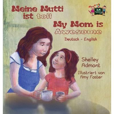Meine Mutti ist toll My Mom is Awesome, Gebundene Ausgabe von Shelley Admont,KidKiddos Books, KidKiddos Books Ltd., 978-1-77268-698-2