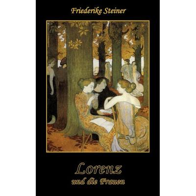 Lorenz und die Frauen, Taschenbuch von Friederike Steiner, BoD – Books on Demand, 978-3-8370-2744-0