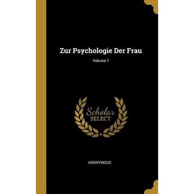 Zur Psychologie Der Frau; Volume 1, Gebundene Ausgabe von Anonymous, Creative Media Partners, LLC, 978-0-274-08552-1