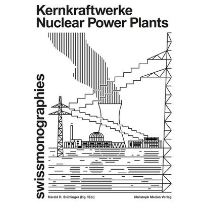 Kernkraftwerke / Nuclear Power Plants, Gebundene Ausgabe von Christina Haas,Anne-Catherine Schröter,Harald R. Stühlinger, Christoph Merian Verlag,