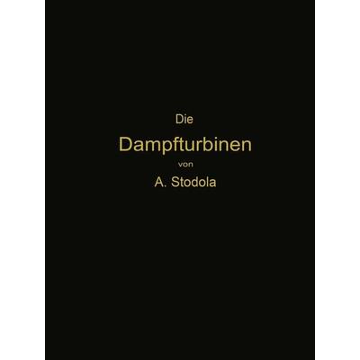 Die Dampfturbinen, Taschenbuch von Aurel Stodola, Springer Berlin, 978-3-662-36141-2