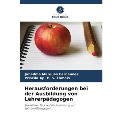 Herausforderungen bei der Ausbildung von Lehrerpädagogen, Taschenbuch von Janailma Marques Fernandes,Priscila Ap. P. S. Tomais, Verlag Unser Wissen,