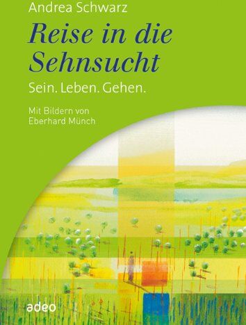 Andrea Schwarz - Reise in die Sehnsucht: Sein. Leben. Gehen. Mit Bildern von Eberhard Münch - Preis vom 13.10.2026 11:25:28 h