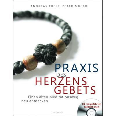Praxis des Herzensgebets, Taschenbuch von Andreas Ebert,Peter Musto, Claudius, 978-3-532-62444-9