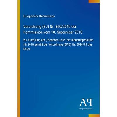 Verordnung (EU) Nr. 860/2010 der Kommission vom 10. September 2010, Taschenbuch von Europäische Kommission, Antiphon Verlag, 978-3-387-98576-4