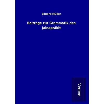 Beiträge zur Grammatik des Jainaprâkit, Gebundene Ausgabe von Eduard Müller, BoD - Books on Demand