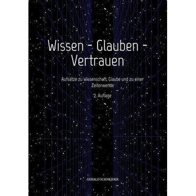 Wissen - Glauben - Vertrauen, Taschenbuch von Gerald Schneider, Tredition, 978-3-347-76248-0