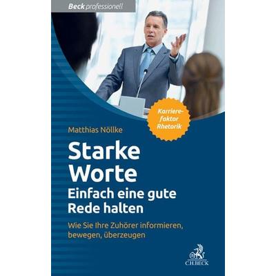 Starke Worte - Einfach eine gute Rede halten, Taschenbuch von Matthias Nöllke, C.H. Beck, 978-3-406-68112-7