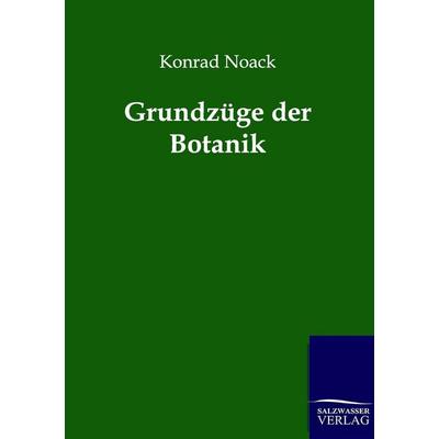 Grundzüge der Botanik, Taschenbuch von Konrad Noack, Salzwasser, 978-3-86444-286-5