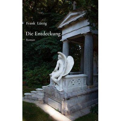 Die Entdeckung, Taschenbuch von Frank Lüttig, BoD – Books on Demand, 978-3-8192-0183-7