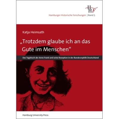 „Trotz allem glaube ich an das Gute im Menschen“, Gebundene Ausgabe von Katja Heimsath, Hamburg University Press - Staats- und Universitätsbibliothek