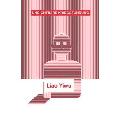 Unsichtbare Kriegsführung, Gebundene Ausgabe von Liao Yiwu, Klett Cotta